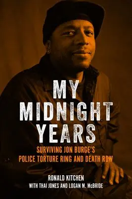 Éjféli éveim: Jon Burge rendőrségi kínzókörének és a halálsornak a túlélése - My Midnight Years: Surviving Jon Burge's Police Torture Ring and Death Row