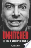 Unhitched: Christopher Hitchens pere - Unhitched: The Trial of Christopher Hitchens