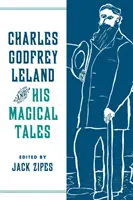 Charles Godfrey Leland és varázsmeséi - Charles Godfrey Leland and His Magical Tales