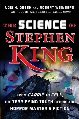 Stephen King tudománya: A Carrie-től a Celláig, a horror mestereinek fikciói mögött rejlő félelmetes igazságok - The Science of Stephen King: From Carrie to Cell, the Terrifying Truth Behind the Horror Masters Fiction