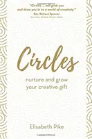 Körök - Ápold és gyarapítsd kreatív tehetséged - Circles - Nurture and grow your creative gift