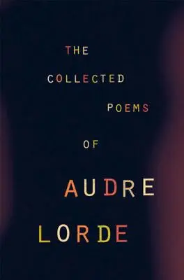 Audre Lorde összegyűjtött versei - The Collected Poems of Audre Lorde