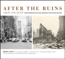 A romok után, 1906 és 2006: A San Franciscó-i földrengés és tűzvész újrafotózása - After the Ruins, 1906 and 2006: Rephotographing the San Francisco Earthquake and Fire