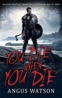Zemřeš, když zemřeš - 1. kniha trilogie Na západ od Západu - You Die When You Die - Book 1 of the West of West Trilogy