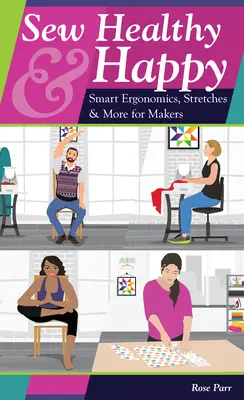 Sew Healthy & Happy: Intelligens ergonómia, nyújtások és még több készítőknek - Sew Healthy & Happy: Smart Ergonomics, Stretches & More for Makers