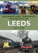 Vasutak és villamosok Leeds városában - Railways and Tramways in the City of Leeds