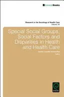 Különleges társadalmi csoportok, társadalmi tényezők és egyenlőtlenségek az egészségügyben és az egészségügyi ellátásban - Special Social Groups, Social Factors and Disparities in Health and Health Care