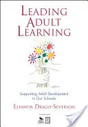 A felnőttkori tanulás vezetése: A felnőttek fejlődésének támogatása iskoláinkban - Leading Adult Learning: Supporting Adult Development in Our Schools