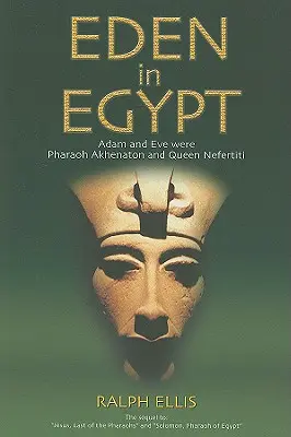 Éden Egyiptomban: Ádám és Éva volt Ákhenaton fáraó és Nofertiti királynő - Eden in Egypt: Adam and Eve Were Pharaoh Akhenaton and Queen Nefertiti