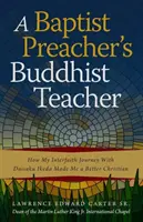 Egy baptista prédikátor buddhista tanítója: Hogyan tett jobb kereszténnyé a Daisaku Ikedával tett vallásközi utazásom - A Baptist Preacher's Buddhist Teacher: How My Interfaith Journey with Daisaku Ikeda Made Me a Better Christian