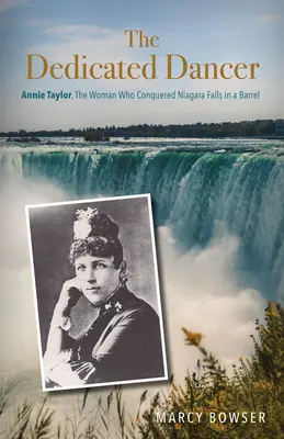 Az elhivatott táncos: Annie Taylor, a nő, aki egy hordóban hódította meg a Niagara-vízesést - The Dedicated Dancer: Annie Taylor, the Woman Who Conquered Niagara Falls in a Barrel