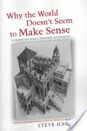 Miért nem tűnik értelmesnek a világ: A tudomány, a filozófia és az észlelés vizsgálata - Why the World Doesn't Seem to Make Sense: An Inquiry Into Science, Philosophy and Perception