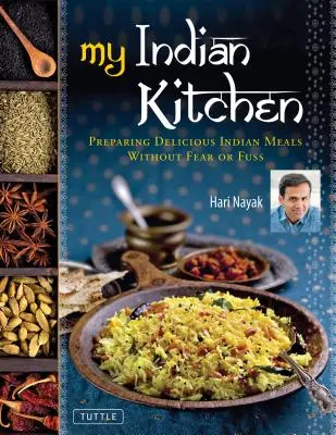 Az én indiai konyhám: Ízletes indiai ételek készítése félelem és nyűg nélkül - My Indian Kitchen: Preparing Delicious Indian Meals Without Fear or Fuss