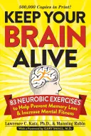 Tartsa életben az agyát: 83 neurobikus gyakorlat a memóriavesztés megelőzésére és a szellemi fittség növelésére - Keep Your Brain Alive: 83 Neurobic Exercises to Help Prevent Memory Loss and Increase Mental Fitness