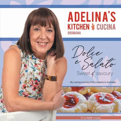 Adelina konyhája Dromana: Dolci e Salato / Édes és sós / Sweet and Savoury - Adelina's Kitchen Dromana: Dolci e Salato / Sweet and Savoury