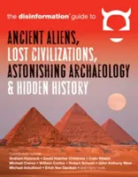 Az ősi idegenek, az elveszett civilizációk, a meghökkentő régészet és a rejtett történelem dezinformációs kalauza - The Disinformation Guide to Ancient Aliens, Lost Civilizations, Astonishing Archaeology and Hidden History