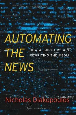 A hírek automatizálása: Hogyan írják át az algoritmusok a médiát? - Automating the News: How Algorithms Are Rewriting the Media