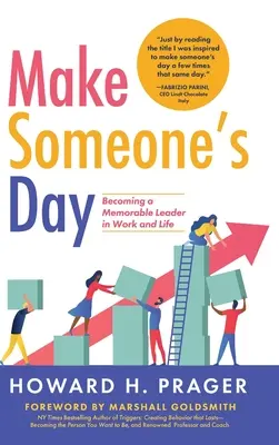 Tegye valaki napjává a napot: Emlékezetes vezetővé válás a munkában és az életben - Make Someone's Day: Becoming a Memorable Leader in Work and Life