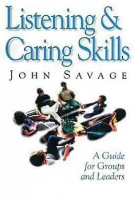 Meghallgatási és gondozási készségek: Útmutató csoportok és vezetők számára - Listening & Caring Skills: A Guide for Groups and Leaders