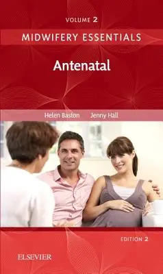 Szülészeti alapismeretek: (Baston Helen BA(Hons) MMedSci PhD PGDipEd ADM RN RM Dr.) - Midwifery Essentials: Antenatal - Volume 2 (Baston Helen BA(Hons)  MMedSci  PhD  PGDipEd  ADM  RN  RM Dr.)