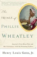 The Trials of Phillis Wheatley: Amerika első fekete költője és találkozásai az alapító atyákkal - The Trials of Phillis Wheatley: America's First Black Poet and Her Encounters with the Founding Fathers