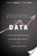 Győzelem az adatokkal: Transform Your Culture, Empower Your People, and Shape the Future (Alakítsa át a kultúrát, tegye képessé az embereket, és alakítsa a jövőt). - Winning with Data: Transform Your Culture, Empower Your People, and Shape the Future