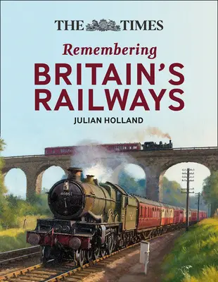 The Times Emlékezés a vasútra: Lenyűgöző betekintés Nagy-Britannia vasútjaiba - The Times Remembering Railways: Fascinating Insights Into Britain's Railways