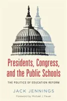 Az elnökök, a kongresszus és az állami iskolák: Az oktatási reform politikája - Presidents, Congress, and the Public Schools: The Politics of Education Reform