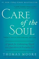 A lélek gondozása, huszonötödik évfordulós kiadás: A Guide for Cultivating Depth and Sacredness in Everyday Life (Útmutató a mélység és a szentség ápolásához a mindennapi életben) - Care of the Soul, Twenty-Fifth Anniversary Ed: A Guide for Cultivating Depth and Sacredness in Everyday Life