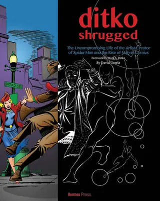 Ditko Shrugged: A Pókember mögött álló művész kompromisszummentes élete - Ditko Shrugged: The Uncompromising Life of the Artist Behind Spider-Man