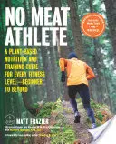 No Meat Athlete, Revised and Expanded: Növényi alapú táplálkozási és edzési útmutató minden fittségi szintre - a kezdőtől egészen a továbblépésig [Több mint 60 R - No Meat Athlete, Revised and Expanded: A Plant-Based Nutrition and Training Guide for Every Fitness Level--Beginner to Beyond [Includes More Than 60 R