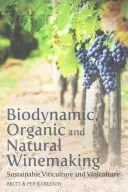 Biodinamikus, organikus és természetes borkészítés: Fenntartható szőlészet és borászat - Biodynamic, Organic and Natural Winemaking: Sustainable Viticulture and Viniculture