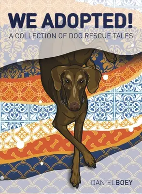 Örökbe fogadtunk: A Collection of Dog Rescue Tales - We Adopted: A Collection of Dog Rescue Tales