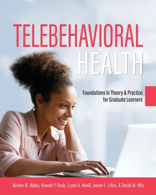 Telebehavioral Health: Elméleti és gyakorlati alapok a diplomások számára - Telebehavioral Health: Foundations in Theory and Practice for Graduate Learners