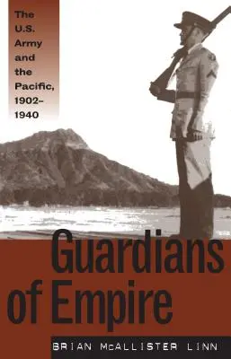 A birodalom őrzői: Az amerikai hadsereg és a Csendes-óceán, 1902-1940 - Guardians of Empire: The U.S. Army and the Pacific, 1902-1940