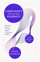 A kereszténység és az új eugenika: Válasszuk-e, hogy csak egészséges vagy csak feljavított gyermekeink legyenek? - Christianity and the New Eugenics: Should We Choose To Have Only Healthy Or Enhanced Children?