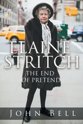 Elaine Stritch: Stritch: The End of Pretend - Elaine Stritch: The End of Pretend