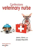 Egy állatorvosi ápoló vallomásai: Mancsok, karmok és kölyökkutyafarkak - Confessions of a Veterinary Nurse: Paws, Claws and Puppy Dog Tails