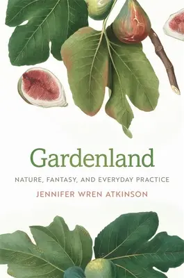 Gardenland: Természet, fantázia és mindennapi gyakorlat - Gardenland: Nature, Fantasy, and Everyday Practice