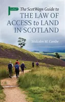 The Scotways Guide to the Law of Access to Land in Scotland (A skót földhöz való hozzáférés joga) - The Scotways Guide to the Law of Access to Land in Scotland