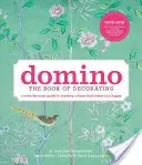 Domino: A dekoráció könyve: A Room-By-Room Guide to Creating a Home That Makes You Happy - Domino: The Book of Decorating: A Room-By-Room Guide to Creating a Home That Makes You Happy