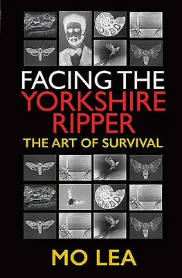 Szembenézés a yorkshire-i Hasfelmetszővel: A túlélés művészete - Facing the Yorkshire Ripper: The Art of Survival