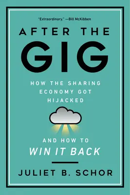 After the Gig: Hogyan rabolták el a megosztáson alapuló gazdaságot, és hogyan nyerhetjük vissza? - After the Gig: How the Sharing Economy Got Hijacked and How to Win It Back