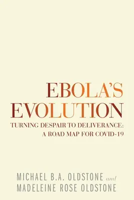 Az ebola evolúciója: A kétségbeesésből szabadulás: Útiterv a Covid-19 számára - Ebola's Evolution: Turning Despair to Deliverance: a Road Map for Covid-19