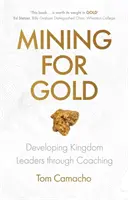 Aranybányászat: Királyságbeli vezetők fejlesztése coaching segítségével - Mining for Gold: Developing Kingdom Leaders through Coaching