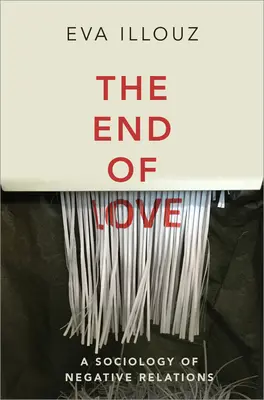 A szerelem vége: A negatív kapcsolatok szociológiája - The End of Love: A Sociology of Negative Relations