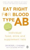 Eat Right for Blood Type AB - Maximálja egészségét a vércsoportjának megfelelő ételek, italok és étrend-kiegészítők listájával. - Eat Right for Blood Type AB - Maximise your health with individual food, drink and supplement lists for your blood type