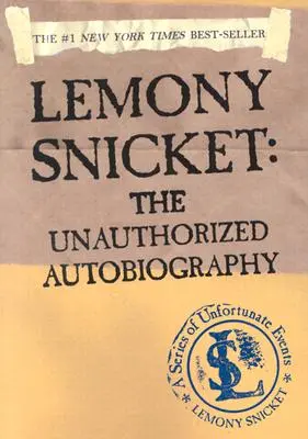 Lemony Snicket: Snicket Snicket: The Unauthorized Autobiography - Lemony Snicket: The Unauthorized Autobiography