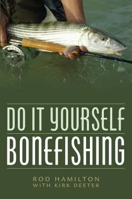 Csináld magad a csontkukacok halászata - Do It Yourself Bonefishing