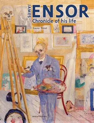 James Ensor: Enzor: Életének krónikája, 1860-1949 - James Ensor: Chronicle of His Life, 1860-1949